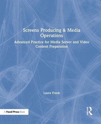 Screens Producing & Media Operations : Advanced Practice for Media Server and Video Content Preparation