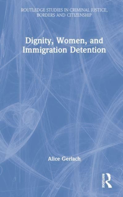 Dignity, Women, and Immigration Detention