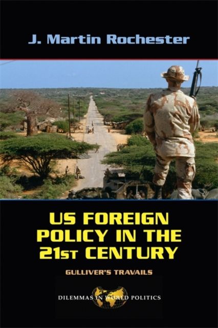 US Foreign Policy in the Twenty-First Century : Gulliver's Travails