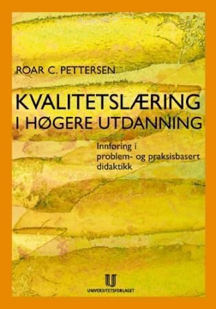 Kvalitetslæring i høgere utdanning : innføring i problem- og praksisbasert didaktikk