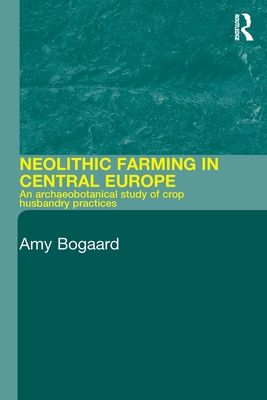 Neolithic Farming in Central Europe : An Archaeobotanical Study of Crop Husbandry Practices