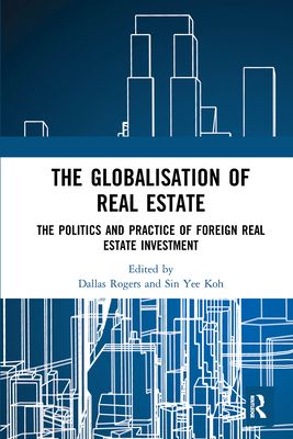 The Globalisation of Real Estate : The Politics and Practice of Foreign Real Estate Investment