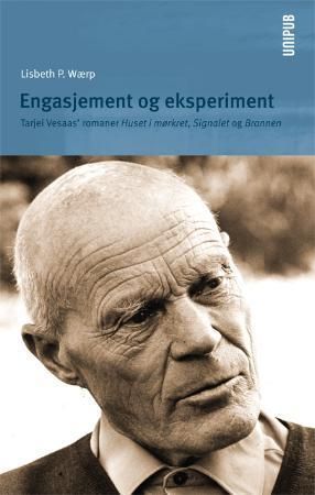 Engasjement og eksperiment : Tarjei Vesaas' romaner Huset i mørkret, Signalet og Brannen