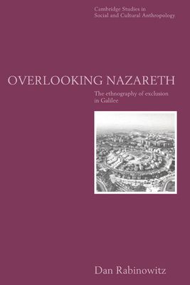 Overlooking Nazareth : The Ethnography of Exclusion in Galilee