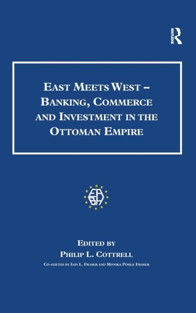 East Meets West - Banking, Commerce and Investment in the Ottoman Empire