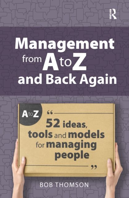 Management from A to Z and back again : 52 Ideas, tools and models for managing people
