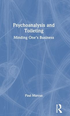 Psychoanalysis and Toileting : Minding One’s Business