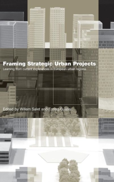 Framing Strategic Urban Projects : Learning from current experiences in European urban regions