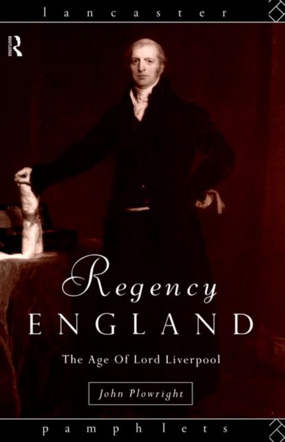 Regency England : The Age of Lord Liverpool