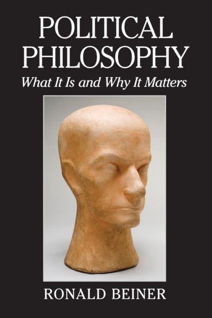 Political Philosophy : What It Is and Why It Matters