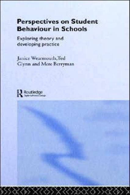 Perspectives on Student Behaviour in Schools : Exploring Theory and Developing Practice