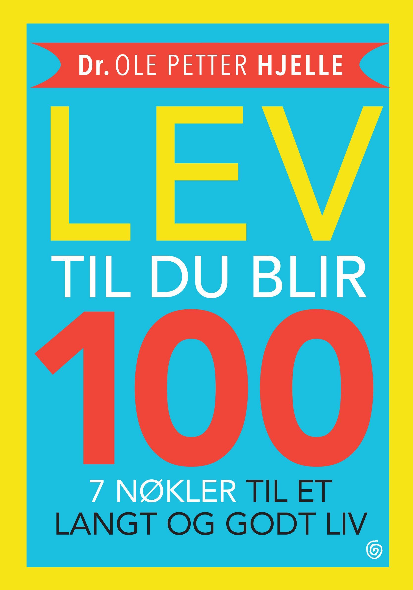 Lev til du blir 100 : 7 nøkler til et langt og godt liv