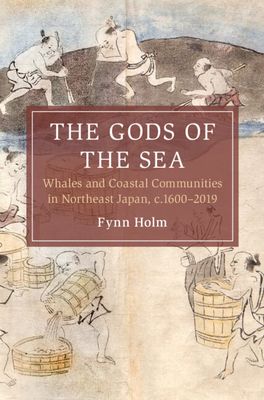 The Gods of the Sea : Whales and Coastal Communities in Northeast Japan, c.1600-2019