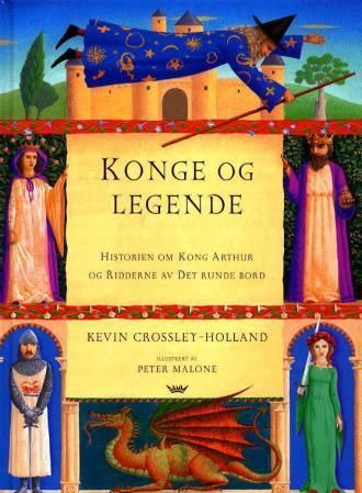 Konge og legende : historien om kong Arthur og ridderne av Det runde bord