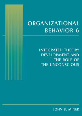 Organizational Behavior 6 : Integrated Theory Development and the Role of the Unconscious