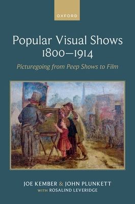 Popular Visual Shows 1800–1914 : Picturegoing from Peep Shows to Film
