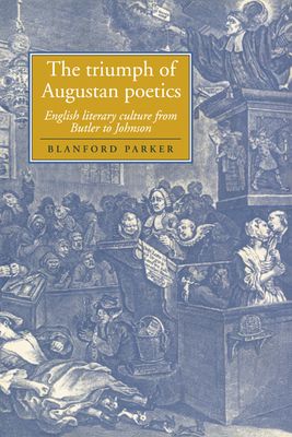 The Triumph of Augustan Poetics : English Literary Culture from Butler to Johnson