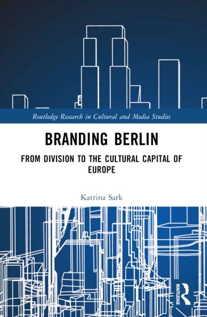 Branding Berlin : From Division to the Cultural Capital of Europe