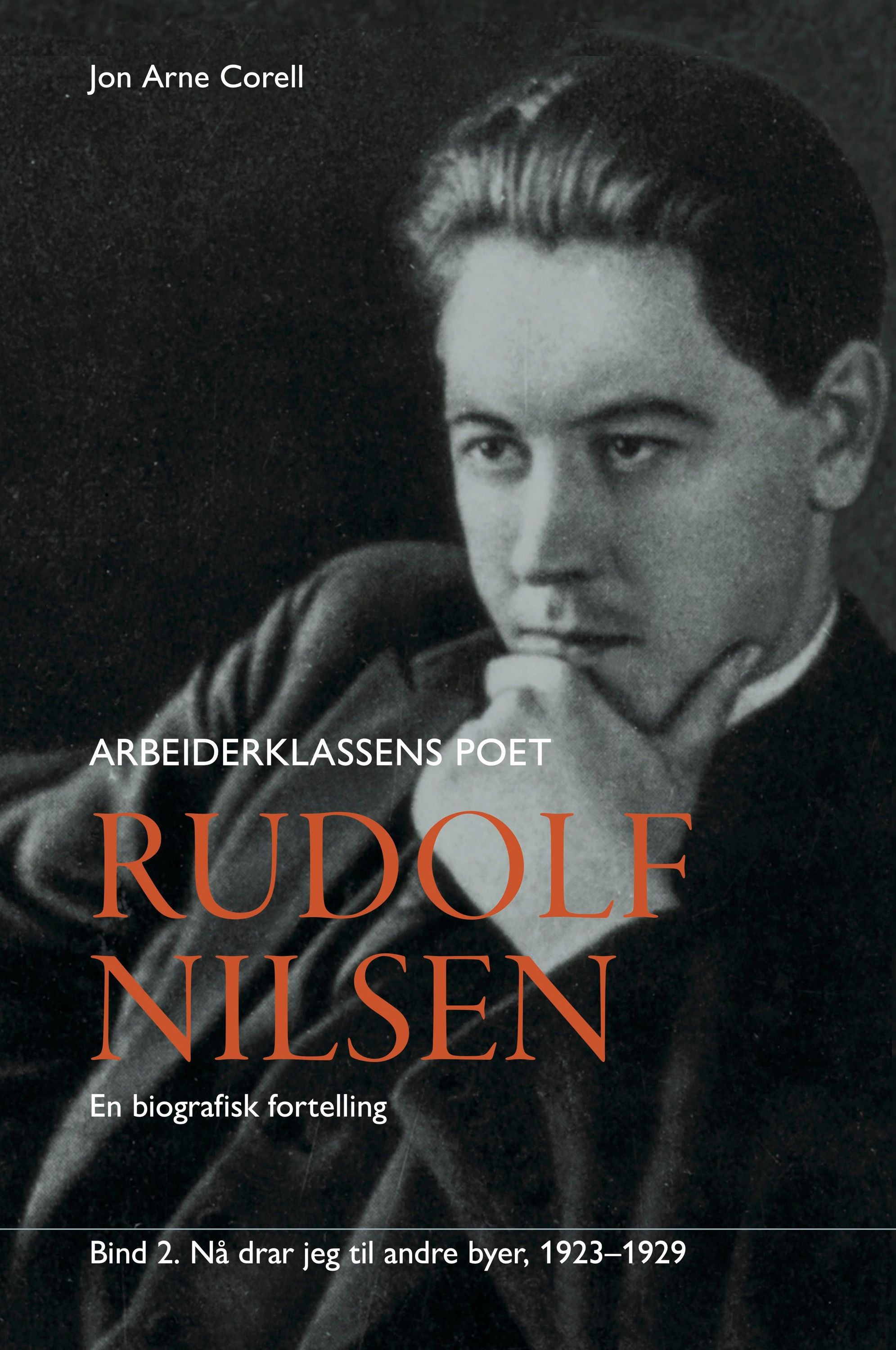 Rudolf Nilsen : arbeiderklassens poet : en biografisk fortelling. Bind 2. Nå drar jeg til andre byer : 1923-1929