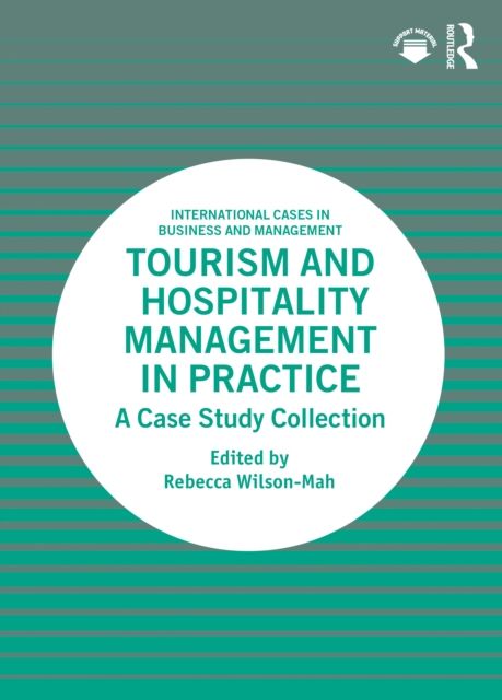 Tourism and Hospitality Management in Practice : A Case Study Collection