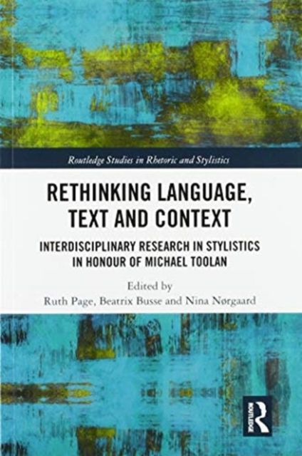 Rethinking Language, Text and Context : Interdisciplinary Research in Stylistics in Honour of Michael Toolan