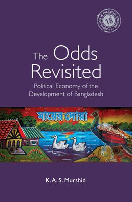 The Odds Revisited : Political Economy of the Development of Bangladesh