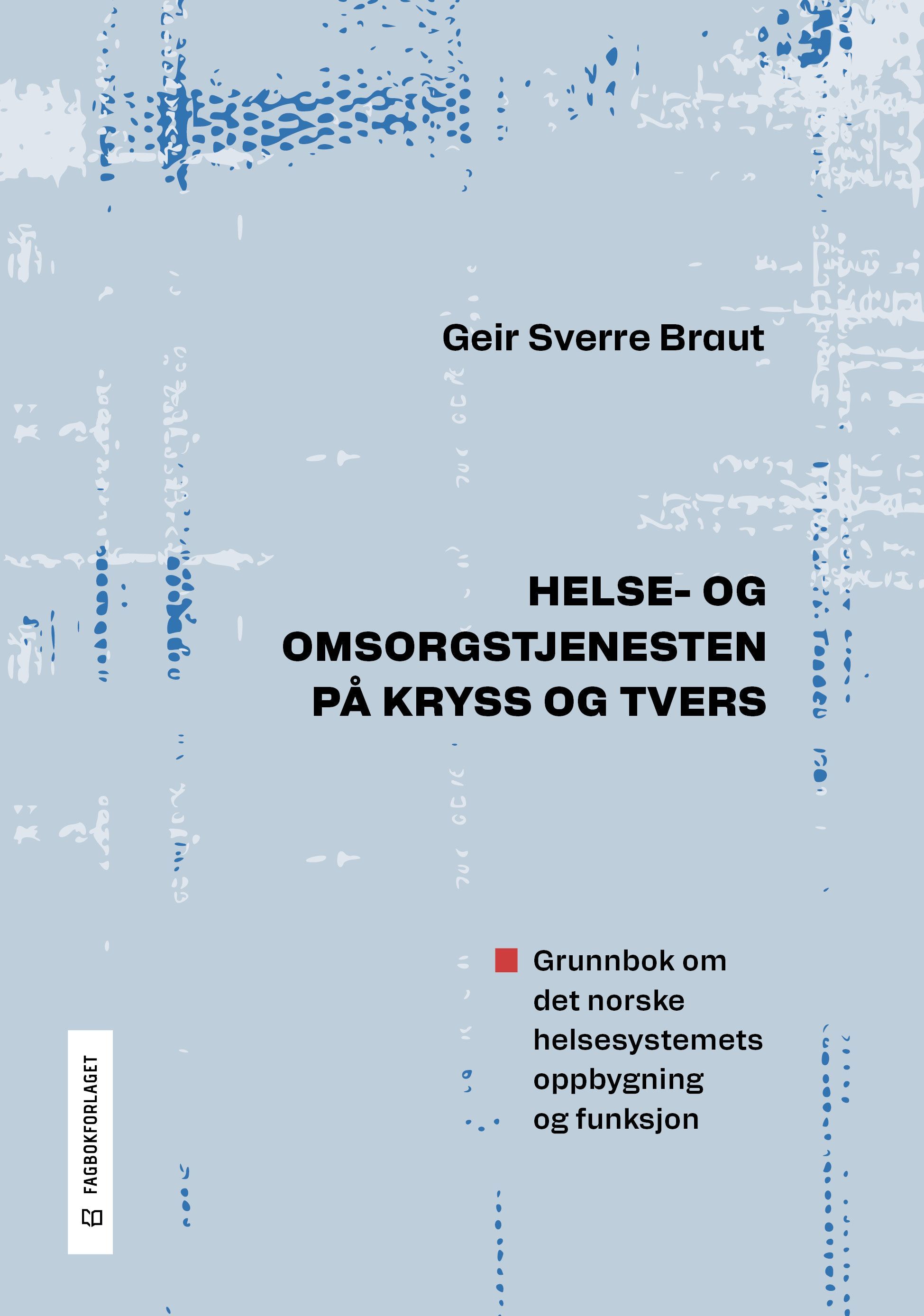 Helse- og omsorgstjenesten på kryss og tvers : grunnbok om det norske helsesystemets oppbygning og funksjon