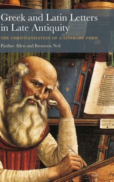 Greek and Latin Letters in Late Antiquity : The Christianisation of a Literary Form