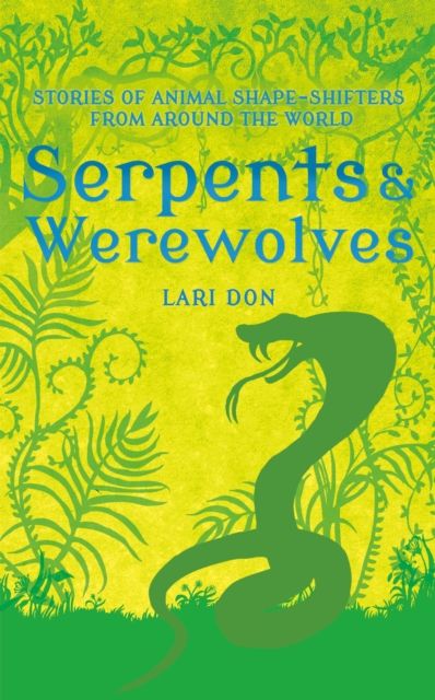 Serpents and Werewolves : Tales of Animal Shape-shifters from Around the World