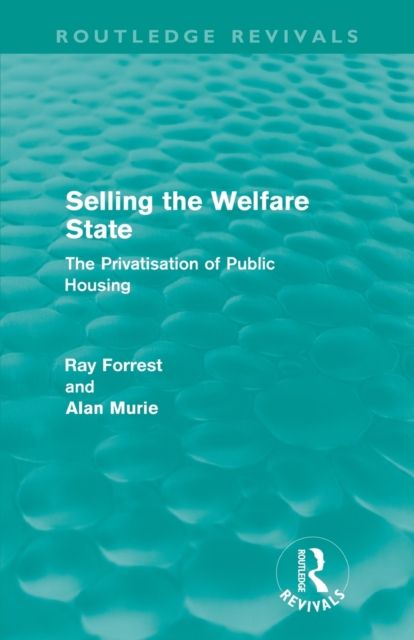 Selling the Welfare State (Routledge Revivals) : The Privatisation of Public Housing