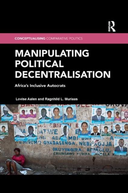 Manipulating Political Decentralisation : Africa's Inclusive Autocrats