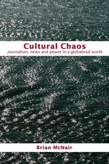 Cultural Chaos : Journalism and Power in a Globalised World