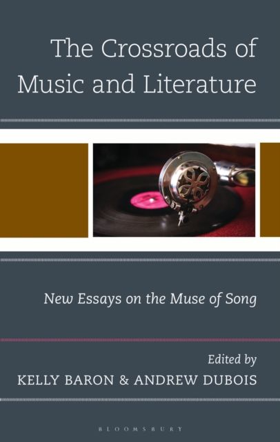 The Crossroads of Music and Literature : New Essays on the Muse of Song