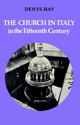 The Church in Italy in the Fifteenth Century : The Birkbeck Lectures 1971