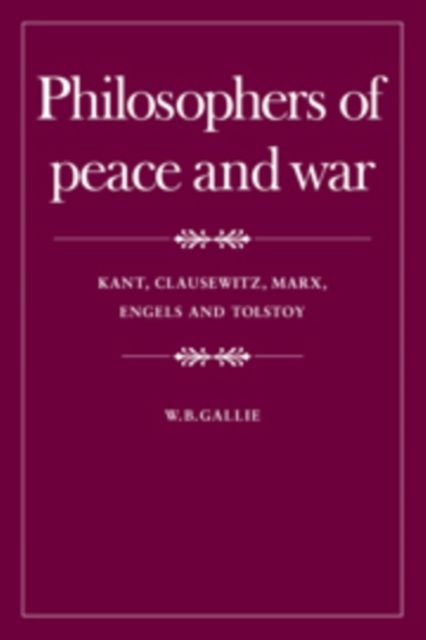 Philosophers of Peace and War : Kant, Clausewitz, Marx, Engles and Tolstoy