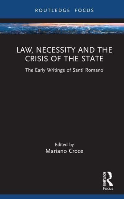 Law, Necessity, and the Crisis of the State : The Early Writings of Santi Romano