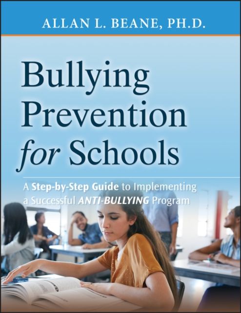 Bullying Prevention for Schools : A Step-by-Step Guide to Implementing a Successful Anti-Bullying Program