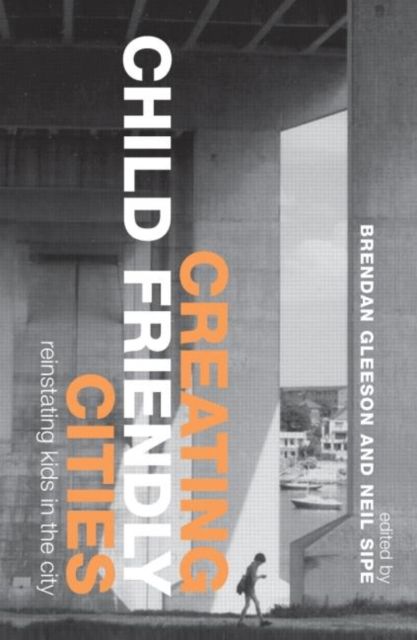 Creating Child Friendly Cities : Reinstating Kids in the City