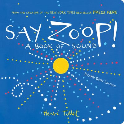 Say Zoop! : A Book of Sound—Board Book Edition
