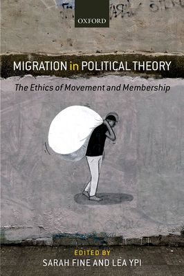 Migration in Political Theory : The Ethics of Movement and Membership