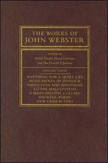 The Works of John Webster : An Old-Spelling Critical Edition