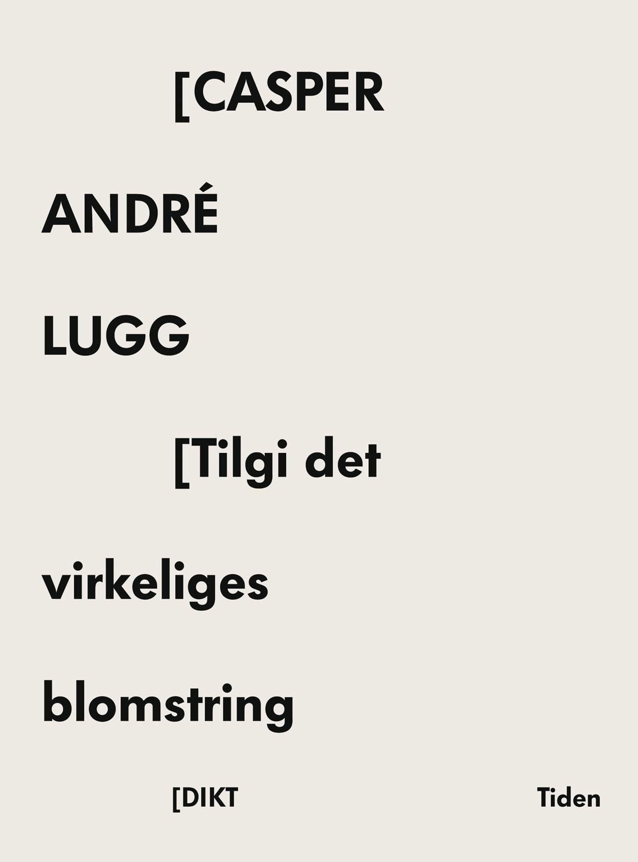 Tilgi det virkeliges blomstring : dikt