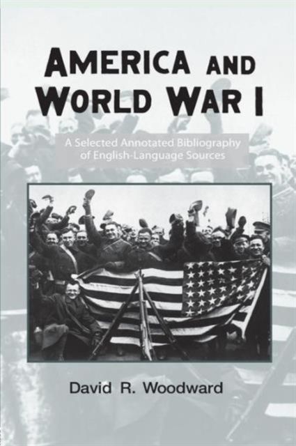 America and World War I : A Selected Annotated Bibliography of English-Language Sources