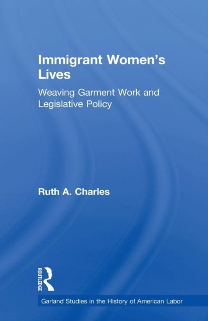 Immigrant Women's Lives : Weaving Garment Work and Legislative Policy