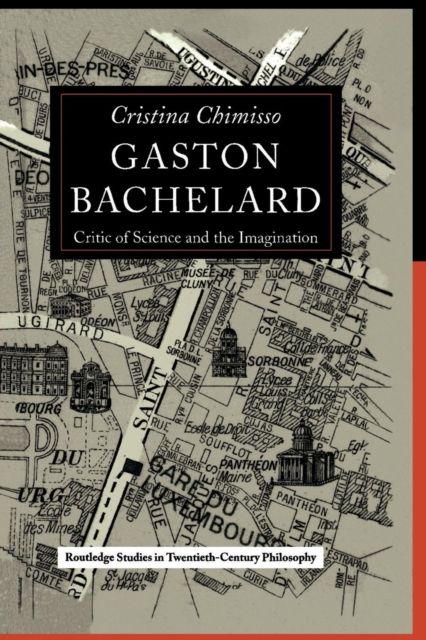 Gaston Bachelard : Critic of Science and the Imagination