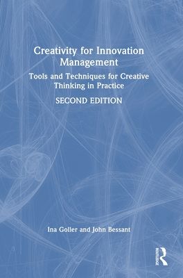 Creativity for Innovation Management : Tools and Techniques for Creative Thinking in Practice