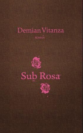 Sub rosa : roman
