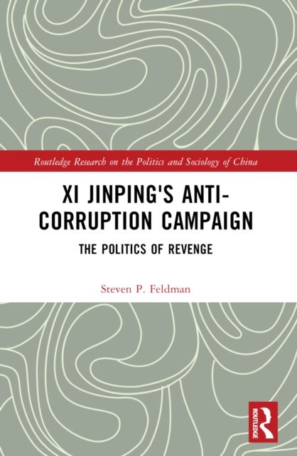 Xi Jinping's Anticorruption Campaign : The Politics of Revenge