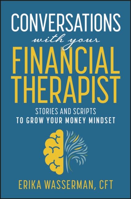 Conversations with Your Financial Therapist : Stories and Scripts to Grow Your Money Mindset