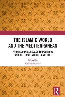 The Islamic World and the Mediterranean : From Colonial Legacy to Political and Cultural Interdependence